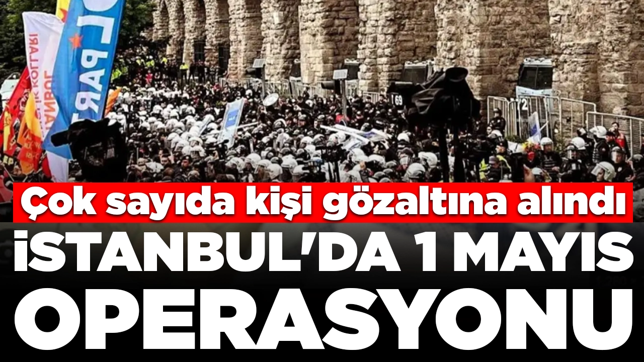 İstanbul'da 1 Mayıs gözaltıları sürüyor