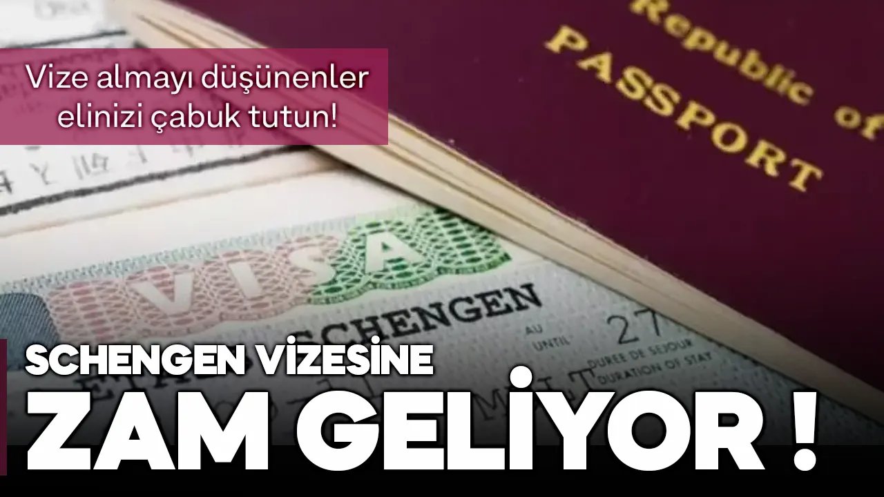 Schengen vizesi alacaklara elinizi çabuk tutun! Zam geliyor, Schengen vizesi kaç TL olacak?
