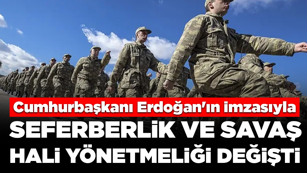 Cumhurbaşkanı Erdoğan'ın imzasıyla: Seferberlik ve Savaş Hali Yönetmeliği değişti
