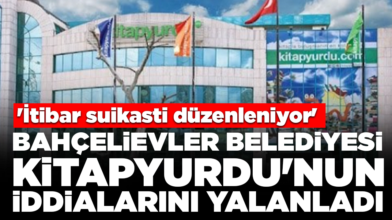 Bahçelievler Belediyesi, Kitapyurdu'nun iddialarını yalanladı: 'İtibar suikasti düzenleniyor'