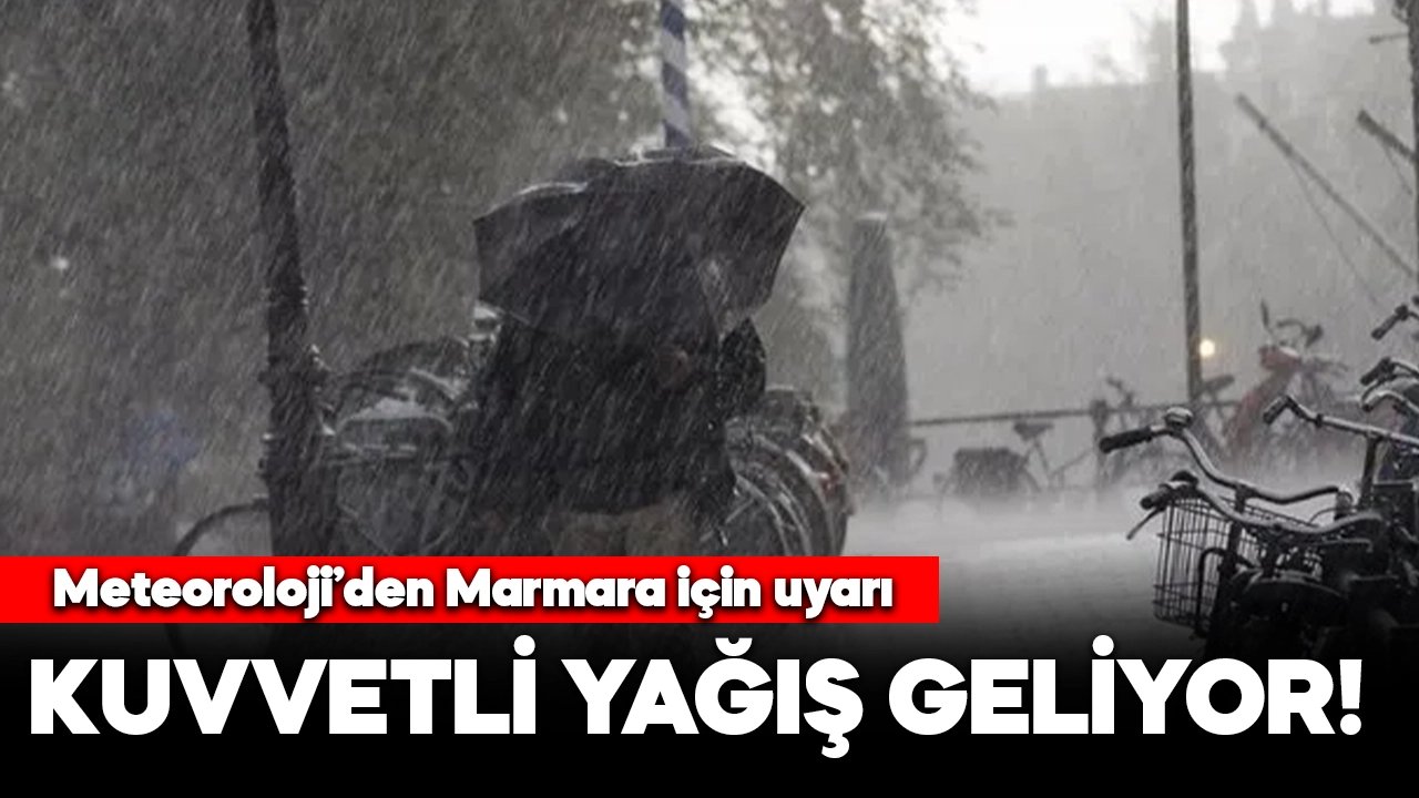 Meteoroloji'den Marmara Bölgesi'ne uyarı! Kuvvetli sağanak yağış geliyor
