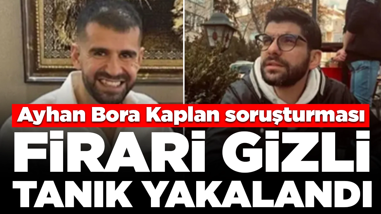 Ayhan Bora Kaplan soruşturması: Firari gizli tanık Serdar Sertçelik yakalandı