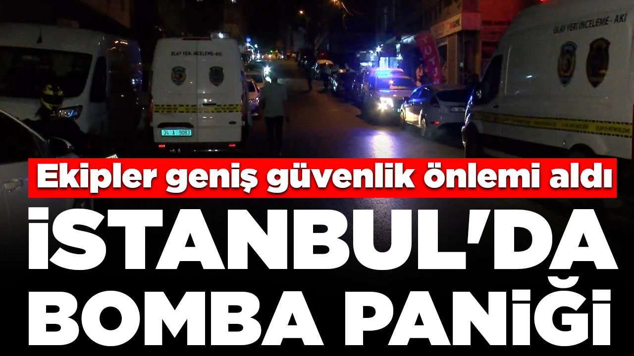 İstanbul'da bomba paniği: Polis ekipleri geniş güvenlik önlemi aldı