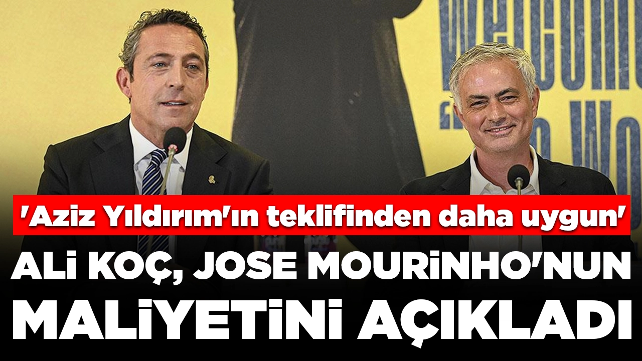 Fenerbahçe Başkanı Ali Koç, Jose Mourinho'nun maliyetini açıkladı: 'Aziz Yıldırım'ın teklifinden daha uygun'