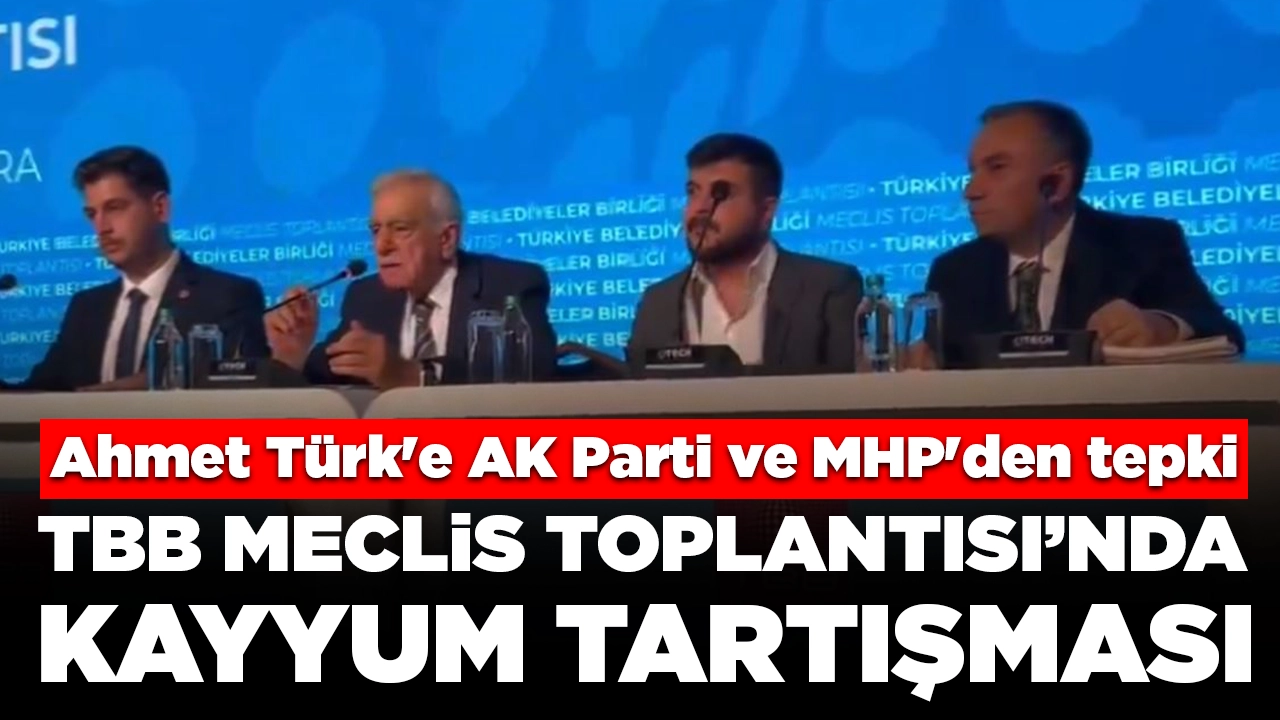 TBB Meclis Toplantısı'nda 'kayyum' tartışması: Ahmet Türk'e AK Parti ve MHP'den tepki
