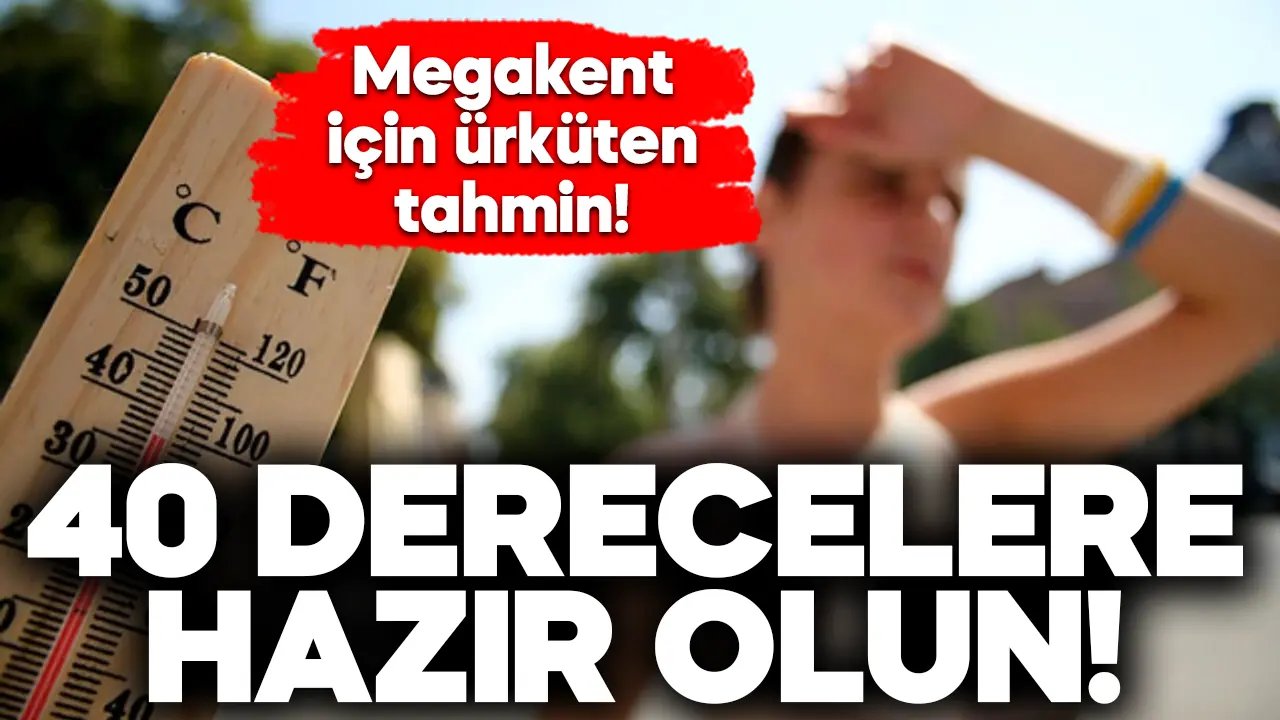 İstanbul için korkutan “40 derece sıcaklık” uyarısı!