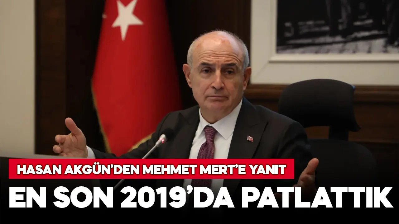Hasan Akgün: En son 2019'da patlattık