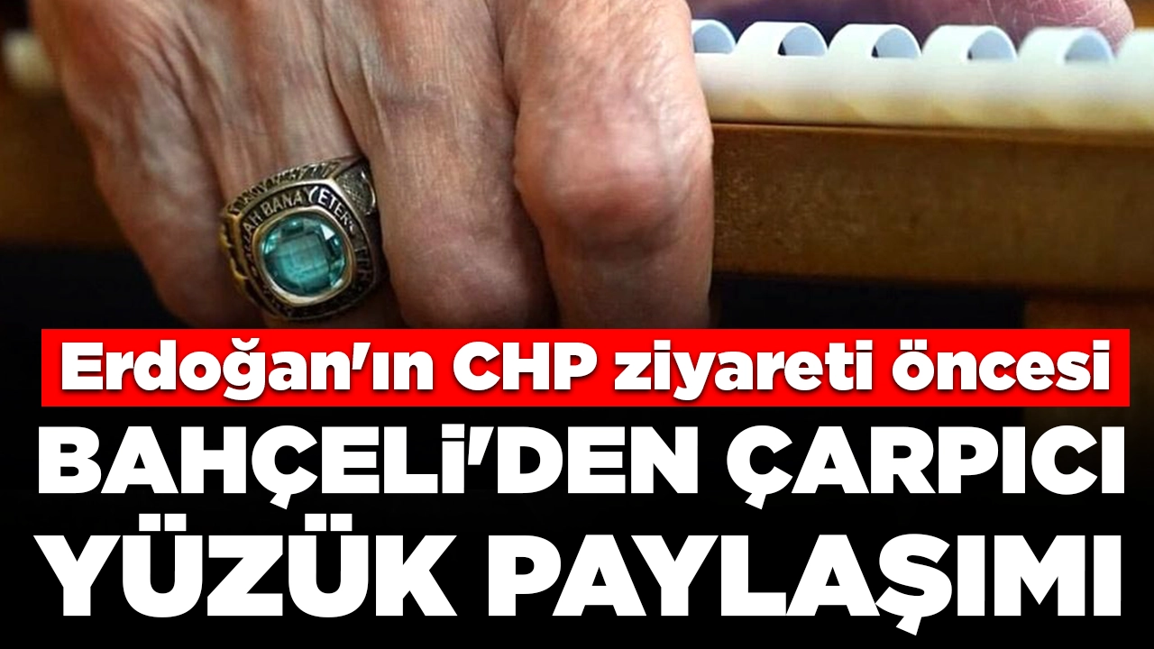 Erdoğan'ın CHP ziyareti öncesi: Bahçeli'den çarpıcı yüzük paylaşımı