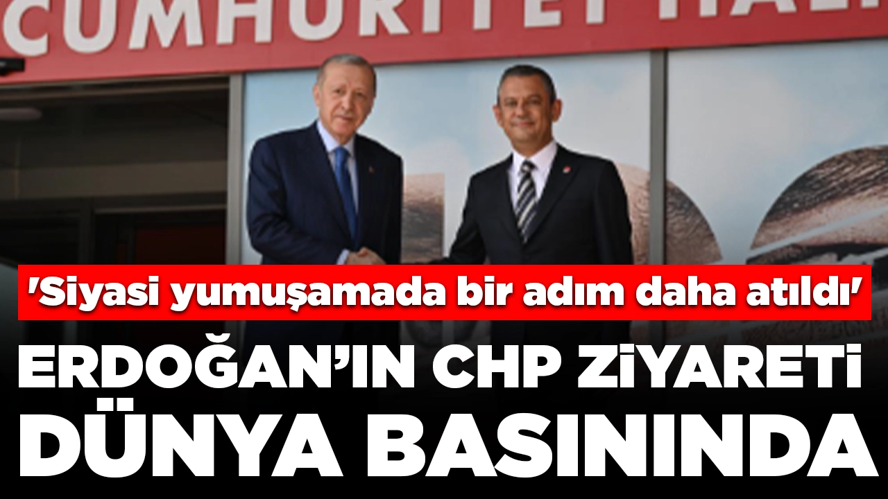 Cumhurbaşkanı Erdoğan’ın CHP ziyareti dünya basınında: 'Siyasi yumuşamada bir adım daha atıldı'