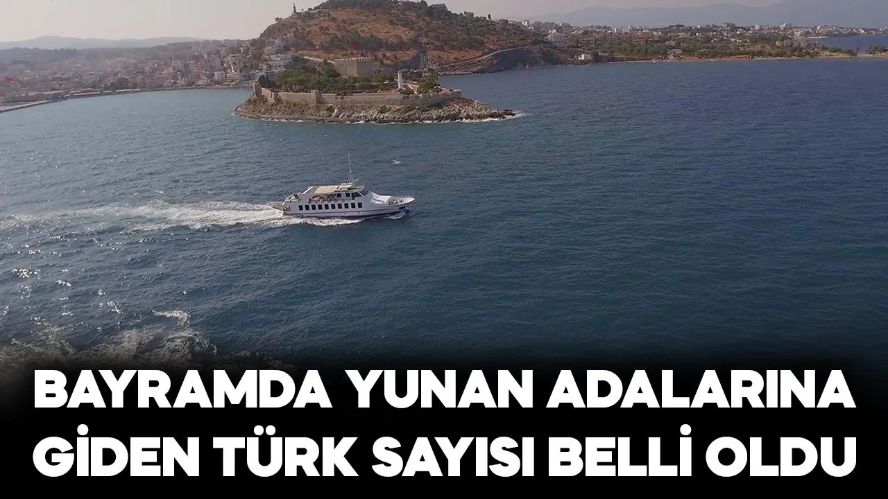 Bayram tatilinde Yunan adalarına giden Türk sayısı açıklandı