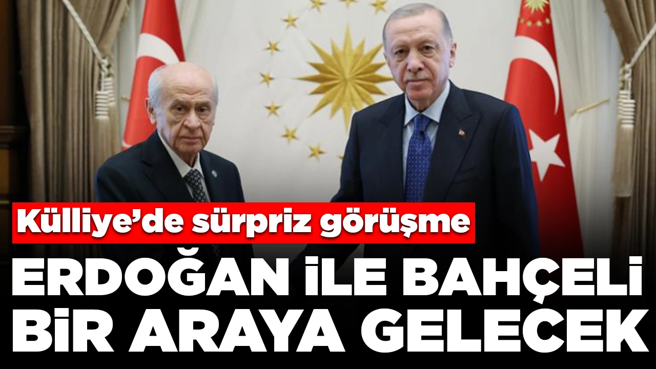 Külliye'de sürpriz görüşme: Cumhurbaşkanı Erdoğan ile Bahçeli bir araya gelecek