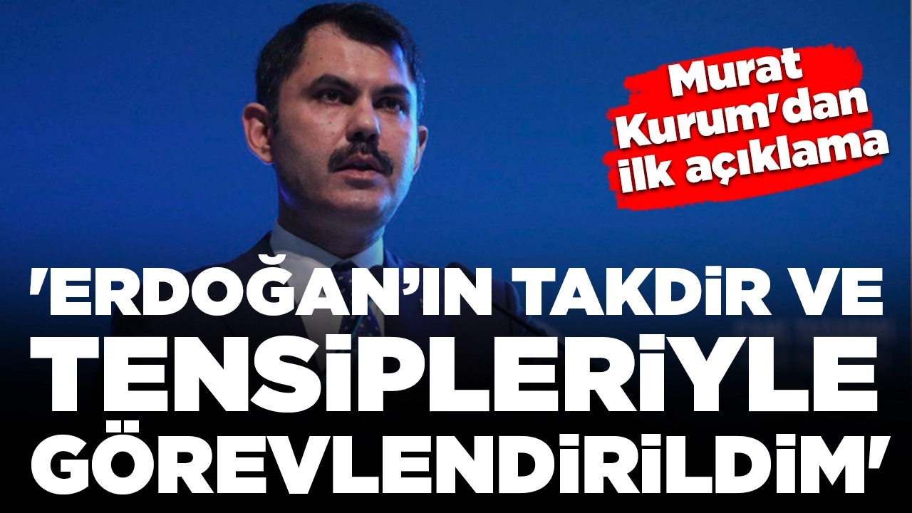 Çevre bakanlığına atanan Murat Kurum'dan ilk açıklama: 'Erdoğan’ın takdir ve tensipleriyle görevlendirildim'