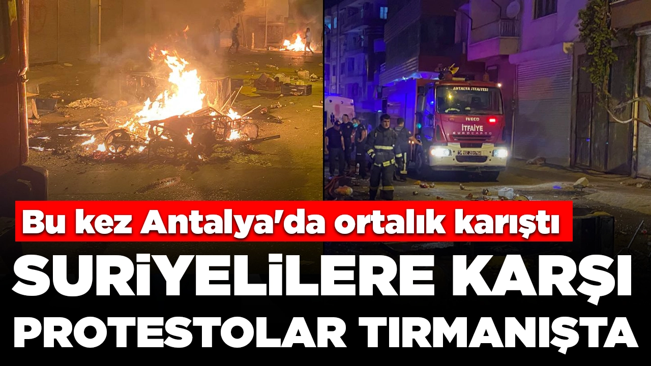 Suriyelilere karşı protestolar tırmanışta: Bu kez Antalya'da ortalık karıştı