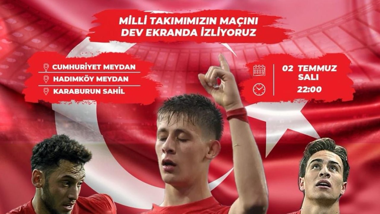 Türkiye - Avusturya maçı Arnavutköy'de, dev ekranlar kurularak yayınlanacak