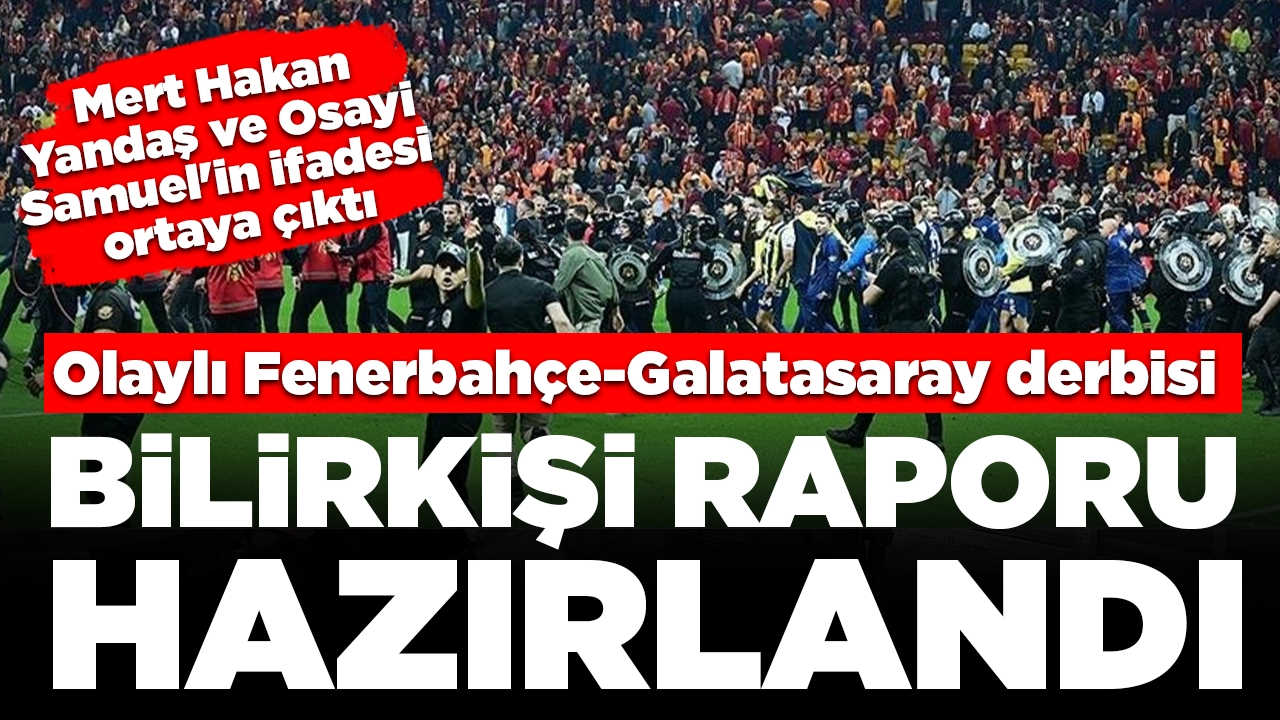 Olaylı Fenerbahçe-Galatasaray derbisi: Bilirkişi raporu hazırlandı