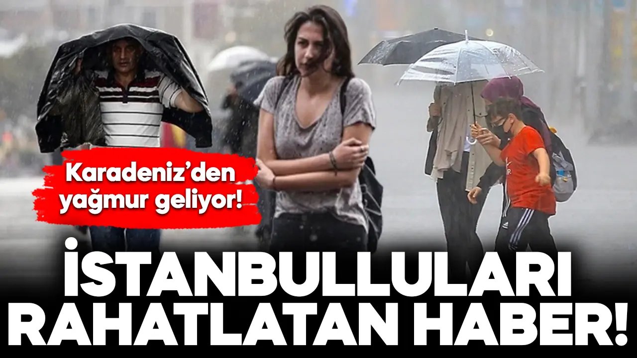 İstanbulluları rahatlatan haber! Karadeniz’den yağış geliyor…