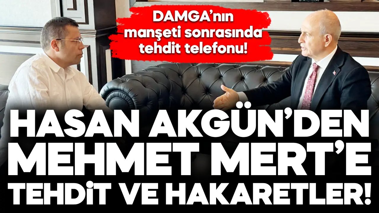 Hasan Akgün’den Mehmet Mert’e tehdit ve hakaretler!