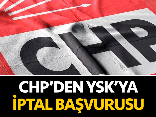 CHP'den YSK'ya iptal başvurusu