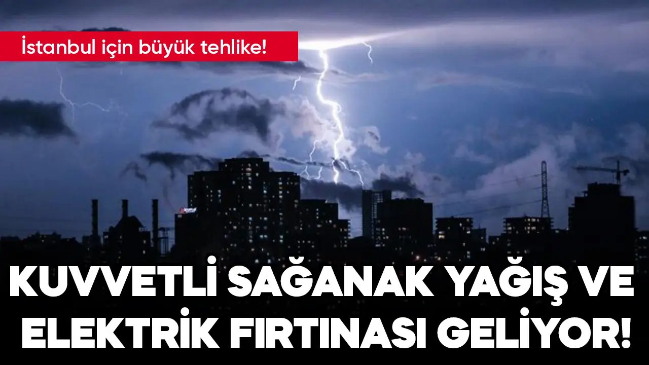 İstanbul'a büyük tehlike! AKOM ve MGM'den kuvvetli yağış ve elektrik fırtınası uyarısı geldi
