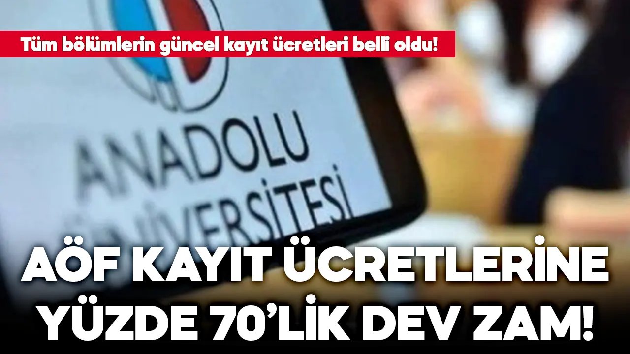 Anadolu Üniversitesi AÖF kayıt ücretlerine yüzde 70'lik dev zam!