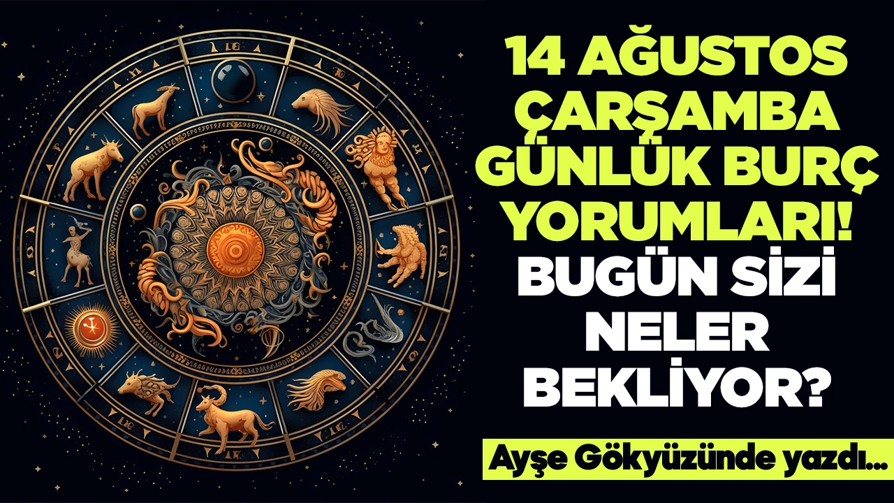 14 Ağustos 2024 Çarşamba Günlük Burç Yorumları! Aşk, iş, evlilik ve para falı