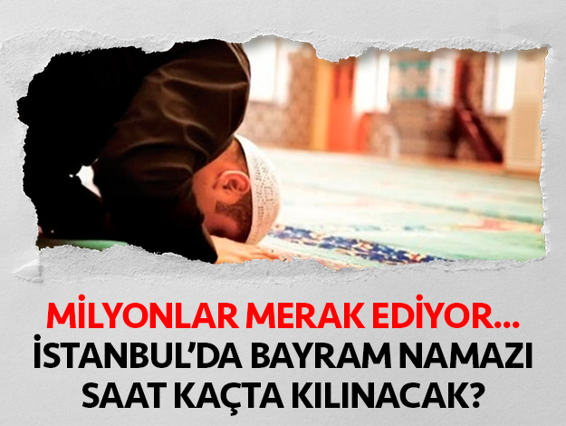 İstanbul'da bayram namazı saat kaçta kılınacak? İlçe ilçe vakitler