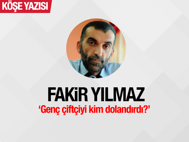 Genç çiftçiyi kim dolandırdı?