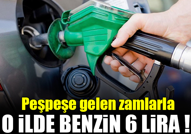 Benzinde 6 lira dönemi! O ilde tavan yaptı