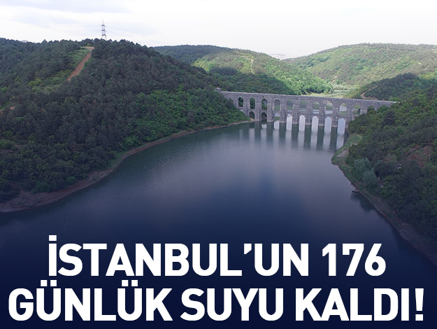 İstanbul'un 176 günlük suyu kaldı!