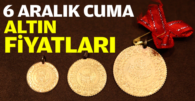 6 Aralık Cuma altın fiyatları | Altın kaç lira?