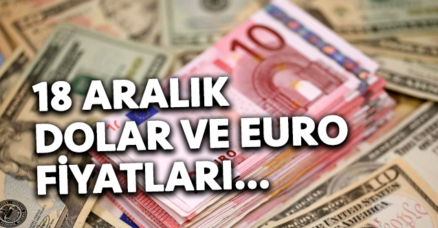 Piyasalar açıldı! Dolar ve euro kaç lira? 18 Aralık Çarşamba fiyatları