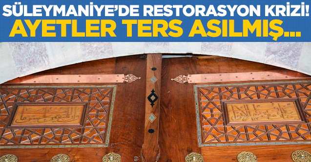 Süleymaniye'de restorasyon krizi! Ayetler ters asılmış