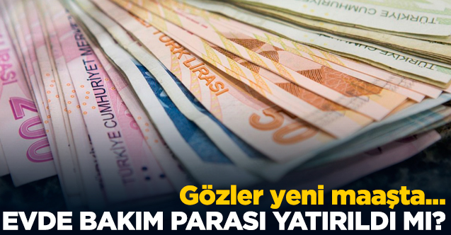 2020 Ocak Evde Bakım Parası yatan iller belli oldu mu? Para yatırılan şehirler listesi