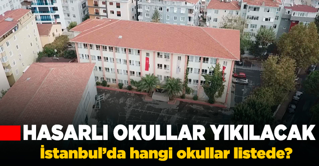 İstanbul'da ağır hasarlı okullar yıkılacak! Peki hangi okullar yıkılacak?
