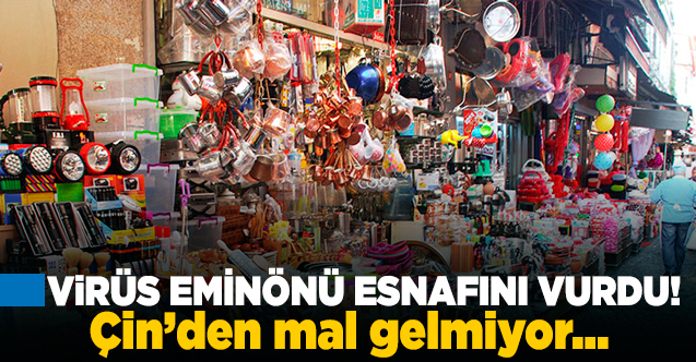 Eminönü esnafı stokları tüketiyor... Çin'den mal gelmiyor!