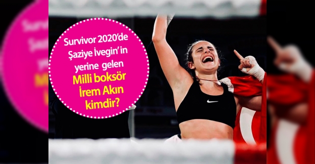 Survivor ünlüler takımına yeni katılan Milli boksör İrem Akın kimdir?