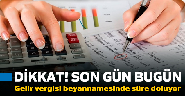 Gelir vergisi beyannamesinde son gün bugün! Ödeme nasıl yapılacak?