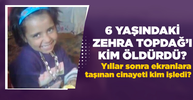 6 yaşındaki Zehra Topdağ'ı kim öldürdü? Katili kim? Müge Anlı araştırıyor...