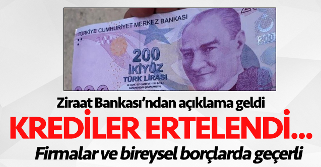 Ziraat Bankası kredi ödemelerini erteledi