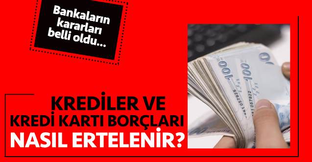 Kredi ve kredi kartı borcu nasıl ertelenir? Bankalara göre öteleme kararları