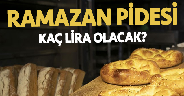 2020 ramazan pidesi kaç lira olacak? Pide fiyatları