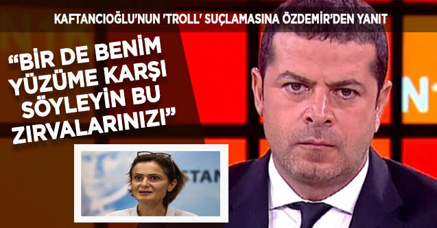 Kaftancıoğlu'nun 'troll' suçlamasına Özdemir'den yanıt: Yüzüme söyle bu zırvaları