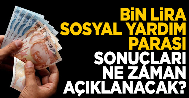 1000 lira sosyal yardım parası başvuru sonuçları ne zaman açıklanacak? Sorgulama ekranı