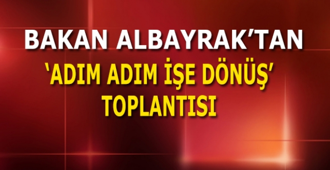 Bakan Albayrak'tan işe dönüş için kritik toplantı