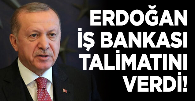 Cumhurbaşkanı Erdoğan talimatı verdi: İş Bankası Hazine'ye devrediliyor