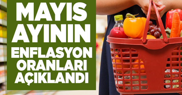 Mayıs ayı enflasyon oranları açıklandı