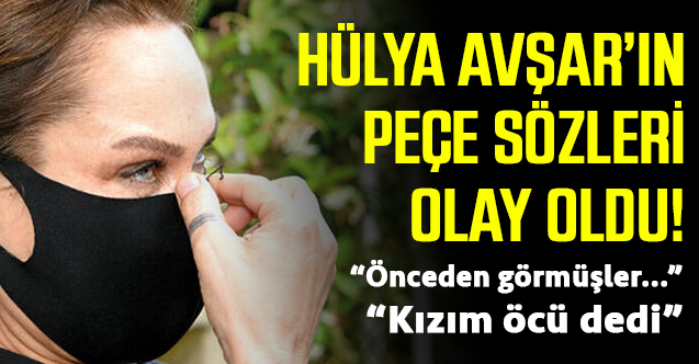Hülya Avşar'dan tepki çeken 'peçe' açıklaması