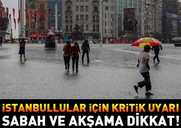 İstanbullular dikkat! Sabah ve akşam için yağmur uyarısı