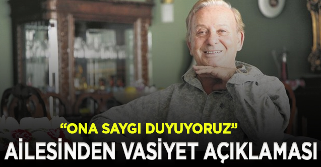 Seyfi Dursunoğlu'nun ailesinden vasiyet açıklaması: Onunla gurur duyuyoruz