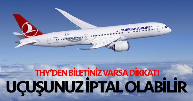 THY'den bilet aldıysanız dikkat! Uçuşunuz iptal olabilir